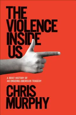 La violencia que llevamos dentro: breve historia de una tragedia americana en curso - The Violence Inside Us: A Brief History of an Ongoing American Tragedy