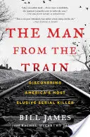 El hombre del tren: Descubriendo al asesino en serie más escurridizo de Estados Unidos - The Man from the Train: Discovering America's Most Elusive Serial Killer