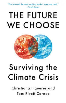El futuro que elegimos: Guía del optimista obstinado ante la crisis climática - The Future We Choose: The Stubborn Optimist's Guide to the Climate Crisis