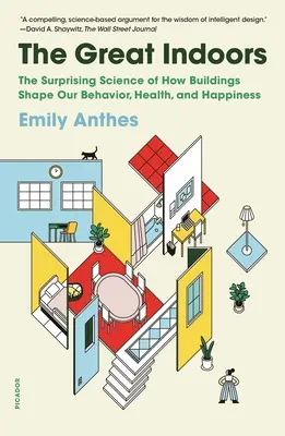 Los grandes interiores: La sorprendente ciencia de cómo los edificios determinan nuestro comportamiento, salud y felicidad - The Great Indoors: The Surprising Science of How Buildings Shape Our Behavior, Health, and Happiness