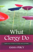 Lo Que Hace El Clero: Especialmente Cuando No Parece Nada - What Clergy Do: Especially When It Looks Like Nothing