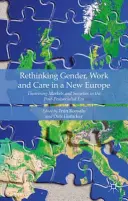 Repensar el género, el trabajo y los cuidados en la nueva Europa: Teorizar los mercados y las sociedades en la era pospostsocialista - Rethinking Gender, Work and Care in a New Europe: Theorising Markets and Societies in the Post-Postsocialist Era