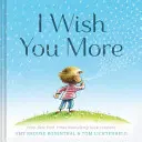 Te deseo más (Regalos de ánimo para niños, libros edificantes para la graduación) - I Wish You More (Encouragement Gifts for Kids, Uplifting Books for Graduation)