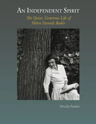 Un espíritu independiente: La vida tranquila y generosa de Helen Daniels Bader - An Independent Spirit: The Quiet, Generous Life of Helen Daniels Bader