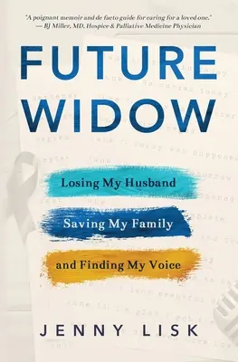 Futura viuda: Perder a mi marido, salvar a mi familia y encontrar mi voz - Future Widow: Losing My Husband, Saving My Family, and Finding My Voice