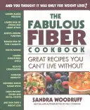 El fabuloso libro de cocina de la fibra: Recetas fantásticas sin las que no podrá vivir - The Fabulous Fiber Cookbook: Great Recipes You Can't Live Without