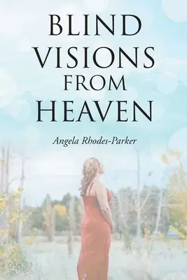 Blind Visions from Heaven: Basada en una historia real - Blind Visions from Heaven: Based on a true story