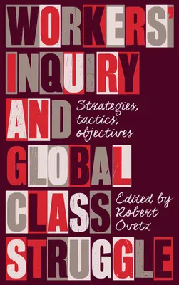 Investigación obrera y lucha de clases global: Estrategias, tácticas y objetivos - Workers' Inquiry and Global Class Struggle: Strategies, Tactics, Objectives