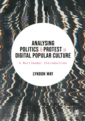 Análisis de la política y la protesta en la cultura popular digital: Una introducción multimodal - Analysing Politics and Protest in Digital Popular Culture: A Multimodal Introduction