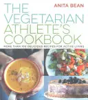 Libro de cocina vegetariana para deportistas - Más de 100 deliciosas recetas para una vida activa - Vegetarian Athlete's Cookbook - More Than 100 Delicious Recipes for Active Living