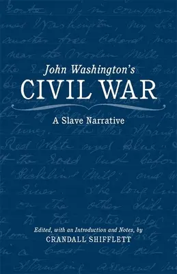 La guerra civil de John Washington: relato de un esclavo - John Washington's Civil War: A Slave Narrative