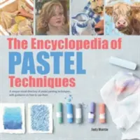 La Enciclopedia de las Técnicas al Pastel: Un directorio visual único de técnicas de pintura al pastel, con orientación sobre cómo utilizarlas - The Encyclopedia of Pastel Techniques: A Unique Visual Directory of Pastel Painting Techniques, with Guidance on How to Use Them