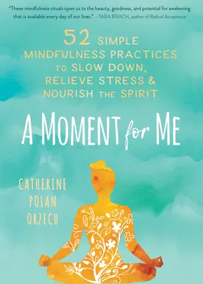 Un momento para mí: 52 sencillas prácticas de atención plena para reducir la velocidad, aliviar el estrés y alimentar el espíritu - A Moment for Me: 52 Simple Mindfulness Practices to Slow Down, Relieve Stress, and Nourish the Spirit