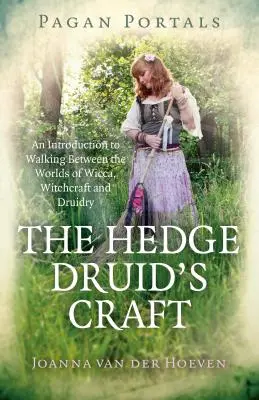 Portales Paganos - El Oficio del Druida de Seto: Una Introducción a Caminar Entre los Mundos de la Wicca, la Brujería y la Druidería - Pagan Portals - The Hedge Druid's Craft: An Introduction to Walking Between the Worlds of Wicca, Witchcraft and Druidry