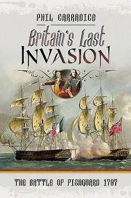 La última invasión británica: La batalla de Fishguard, 1797 - Britain's Last Invasion: The Battle of Fishguard, 1797