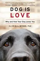 El perro es amor: Por qué y cómo te quiere tu perro - Dog Is Love: Why and How Your Dog Loves You