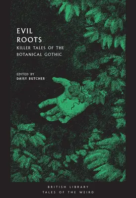 Raíces malignas: Cuentos asesinos del gótico botánico - Evil Roots: Killer Tales of the Botanical Gothic