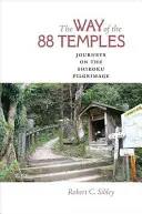 El camino de los 88 templos: Viajes en la peregrinación de Shikoku - The Way of the 88 Temples: Journeys on the Shikoku Pilgrimage