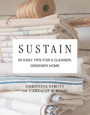 Sustain: 50 sencillos consejos para un hogar más limpio, ecológico y sin plásticos - Sustain: 50 Easy Tips for a Cleaner, Greener, Plastic-Free Home