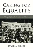 Cuidar de la igualdad: Historia de la salud y la asistencia sanitaria de los afroamericanos - Caring for Equality: A History of African American Health and Healthcare