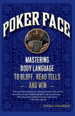 Cara de póquer: Dominar el lenguaje corporal para farolear, leer las cartas y ganar - Poker Face: Mastering Body Language to Bluff, Read Tells and Win