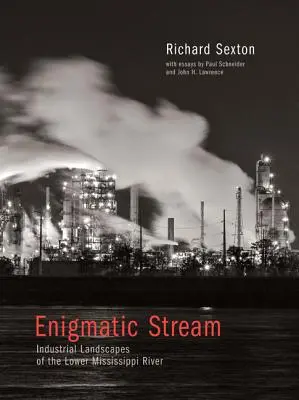 Corriente enigmática: Paisajes industriales del bajo Mississippi - Enigmatic Stream: Industrial Landscapes of the Lower Mississippi River