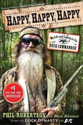 Feliz, feliz, feliz: Mi vida y mi legado como Duck Commander - Happy, Happy, Happy: My Life and Legacy as the Duck Commander