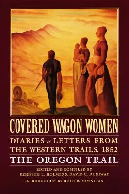 Covered Wagon Women, Volume 5: Diaries and Letters from the Western Trails, 1852: El camino de Oregón - Covered Wagon Women, Volume 5: Diaries and Letters from the Western Trails, 1852: The Oregon Trail