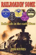 Railroadin' Some - El ferrocarril en el blues antiguo - Railroadin' Some - Railroads in the Early Blues