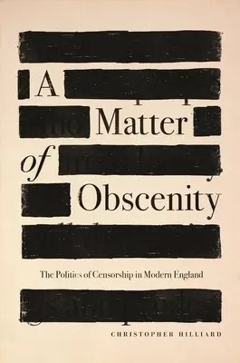 Una cuestión de obscenidad: La política de la censura en la Inglaterra moderna - A Matter of Obscenity: The Politics of Censorship in Modern England