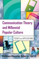 Teoría de la comunicación y cultura popular millennial; ensayos y aplicaciones - Communication Theory and Millennial Popular Culture; Essays and Applications