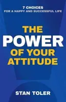 El poder de tu actitud: 7 opciones para una vida feliz y exitosa - The Power of Your Attitude: 7 Choices for a Happy and Successful Life