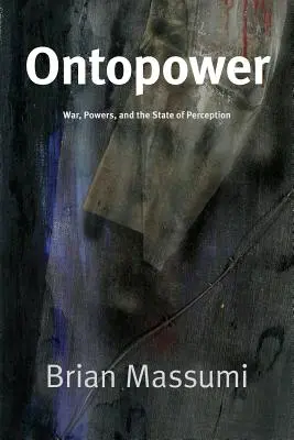 Ontopoder: Guerra, poderes y el estado de la percepción - Ontopower: War, Powers, and the State of Perception