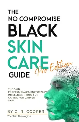 Guía para el cuidado de la piel negra - Edición profesional: La herramienta culturalmente inteligente del profesional de la piel para el cuidado de la piel oscura - The No Compromise Black Skin Care Guide - Pro Edition: The Skin Professional's Culturally Intelligent Tool for Caring for Darker Skin