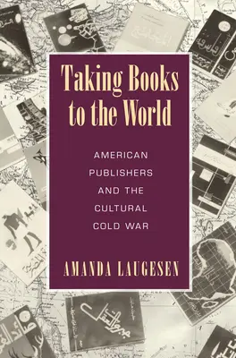 Taking Books to the World - Las editoriales estadounidenses y la Guerra Fría cultural - Taking Books to the World - American Publishers and the Cultural Cold War