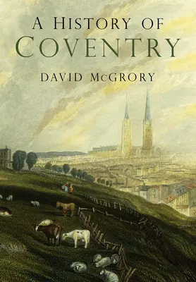 Historia de Coventry - A History of Coventry