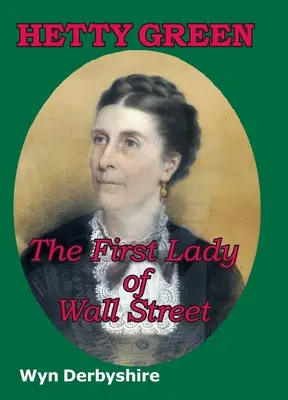 Hetty Green: La primera dama de Wall Street - Hetty Green: The First Lady of Wall Street