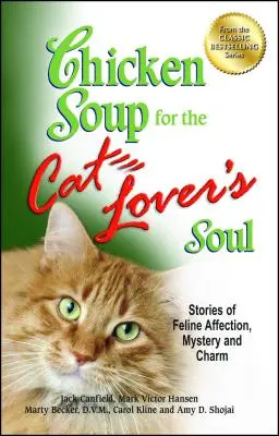 Sopa de pollo para el alma de los amantes de los gatos: Historias de afecto, misterio y encanto felinos - Chicken Soup for the Cat Lover's Soul: Stories of Feline Affection, Mystery and Charm