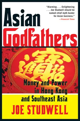 Padrinos asiáticos: Dinero y poder en Hong Kong y el Sudeste Asiático - Asian Godfathers: Money and Power in Hong Kong and Southeast Asia