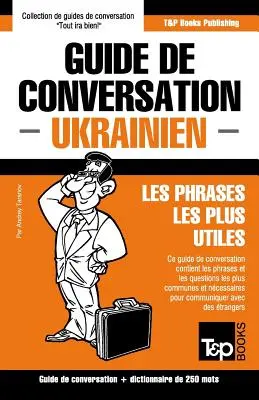 Guía de conversación franco-ucraniana y mini diccionario de 250 palabras - Guide de conversation Franais-Ukrainien et mini dictionnaire de 250 mots