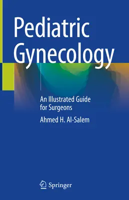 Ginecología pediátrica: Una Guía Ilustrada para Cirujanos - Pediatric Gynecology: An Illustrated Guide for Surgeons