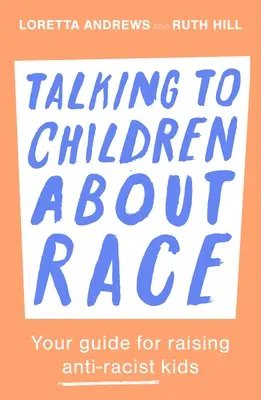 Hablar con los niños sobre la raza: Guía para criar niños antirracistas - Talking to Children about Race: Your Guide for Raising Anti-Racist Kids