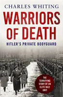 Guerreros de la muerte - Las batallas finales de la escolta privada de Hitler, 1944-45 - Warriors of Death - The Final Battles of Hitler's Private Bodyguard, 1944-45