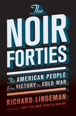 The Noir Forties: El pueblo estadounidense de la victoria a la guerra fría - The Noir Forties: The American People from Victory to Cold War