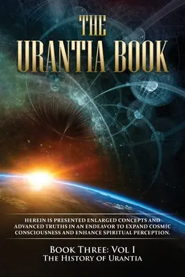 El libro de Urantia: Libro tercero, tomo I: La historia de Urantia: Nueva edición, formato de columna única, fuentes más grandes y fáciles de leer, cre - The Urantia Book: Book Three, Vol I: The History of Urantia: New Edition, single column formatting, larger and easier to read fonts, cre