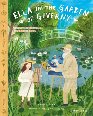 Ella en el jardín de Giverny: Un libro ilustrado sobre Claude Monet - Ella in the Garden of Giverny: A Picture Book about Claude Monet