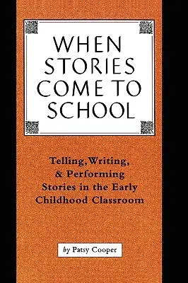 Cuando los cuentos vienen a la escuela: Contar, escribir y representar cuentos en el aula de educación infantil - When Stories Come to School: Telling, Writing, and Performing Stories in the Early Childhood Classroom