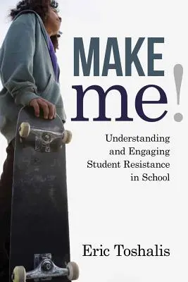 Make Me!: Comprender y comprometer la resistencia de los alumnos en la escuela - Make Me!: Understanding and Engaging Student Resistance in School