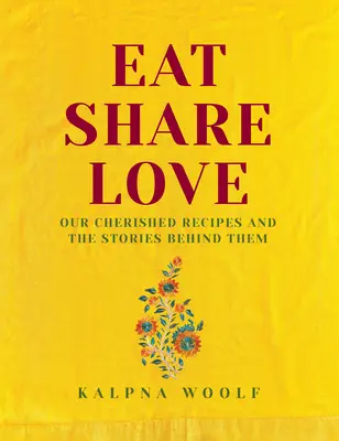 Comer, compartir, amar - Nuestras recetas más preciadas y las historias que hay detrás de ellas - Eat, Share, Love - Our cherished recipes and the stories behind them