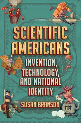 Estadounidenses científicos: Invención, tecnología e identidad nacional - Scientific Americans: Invention, Technology, and National Identity